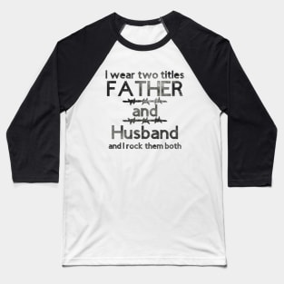I Wear Two Titles Father & Husband [Black Letters] Baseball T-Shirt